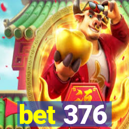 bet 376